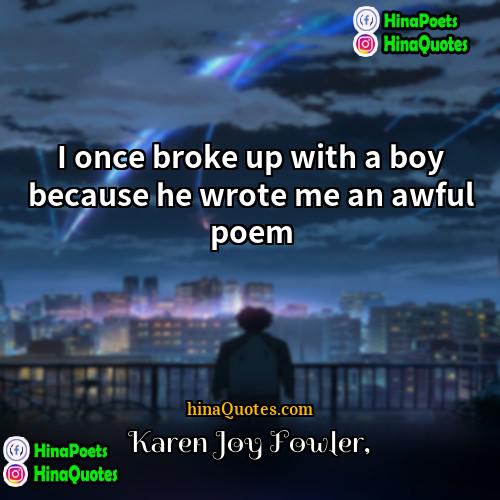 Karen Joy Fowler Quotes | I once broke up with a boy